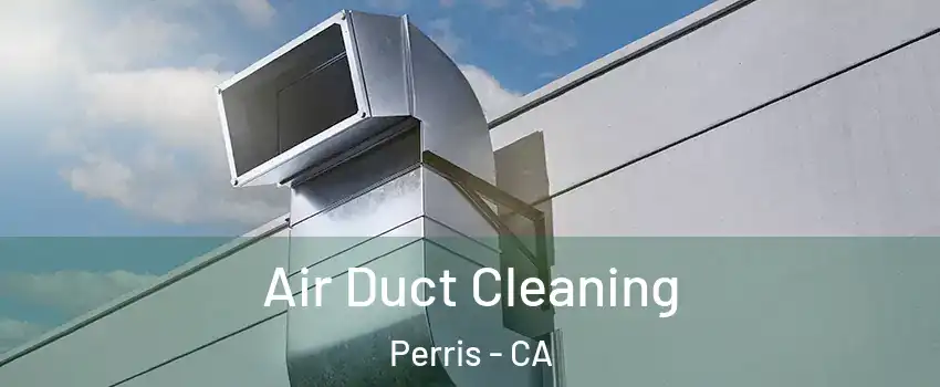  Air Duct Cleaning Perris - CA