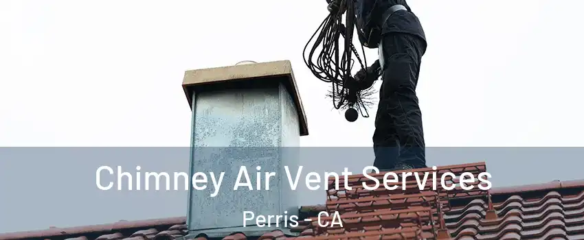  Chimney Air Vent Services Perris - CA