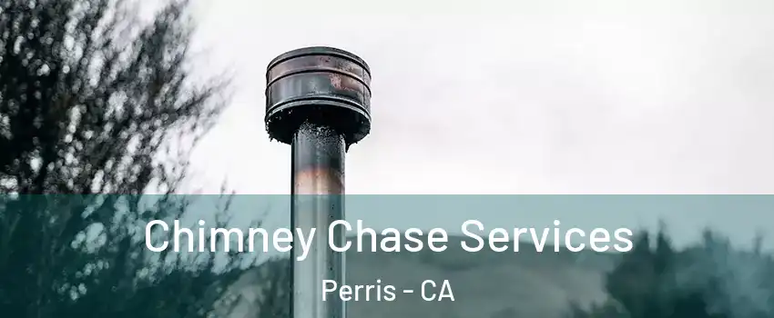 Chimney Chase Services Perris - CA
