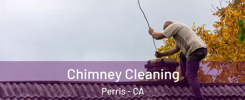  Chimney Cleaning Perris - CA