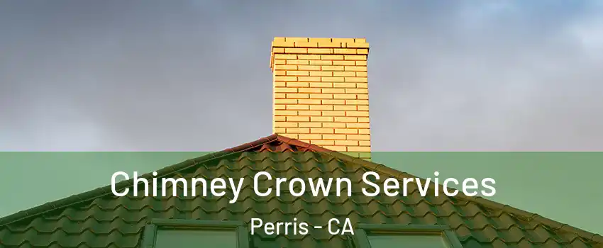 Chimney Crown Services Perris - CA