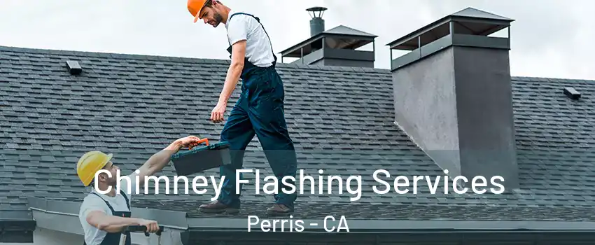  Chimney Flashing Services Perris - CA