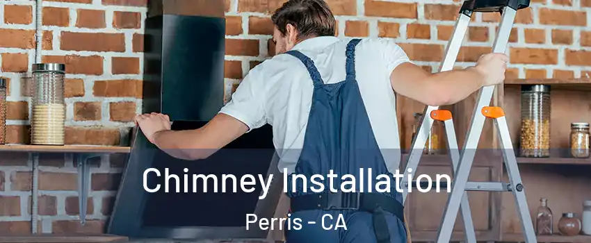  Chimney Installation Perris - CA