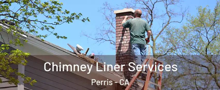  Chimney Liner Services Perris - CA