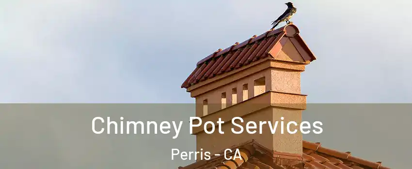  Chimney Pot Services Perris - CA