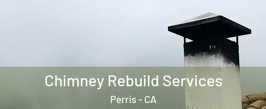  Chimney Rebuild Services Perris - CA