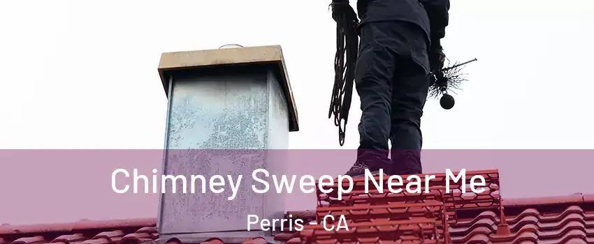  Chimney Sweep Near Me Perris - CA