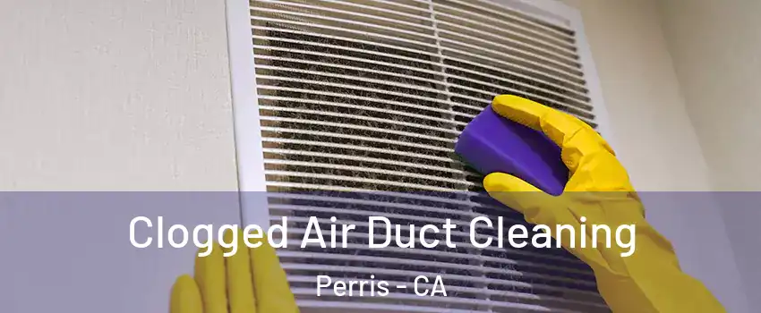  Clogged Air Duct Cleaning Perris - CA
