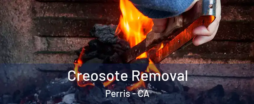  Creosote Removal Perris - CA