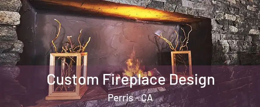  Custom Fireplace Design Perris - CA