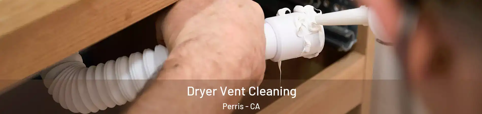  Dryer Vent Cleaning Perris - CA
