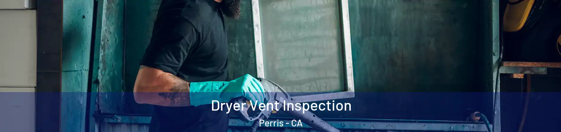  Dryer Vent Inspection Perris - CA