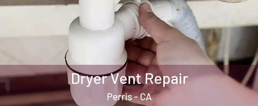  Dryer Vent Repair Perris - CA
