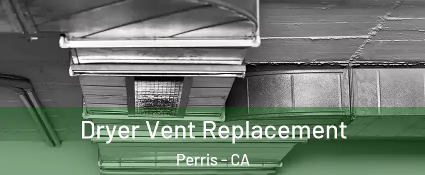  Dryer Vent Replacement Perris - CA