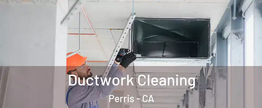  Ductwork Cleaning Perris - CA