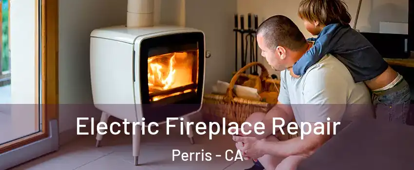  Electric Fireplace Repair Perris - CA
