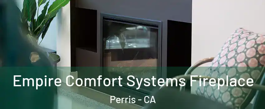  Empire Comfort Systems Fireplace Perris - CA