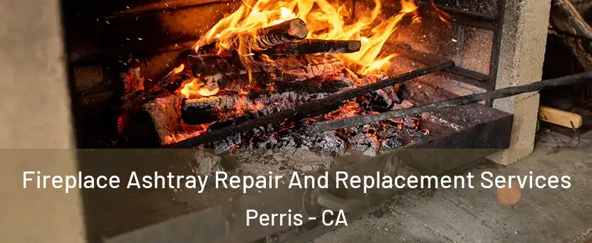  Fireplace Ashtray Repair And Replacement Services Perris - CA