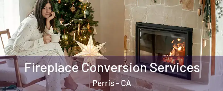  Fireplace Conversion Services Perris - CA
