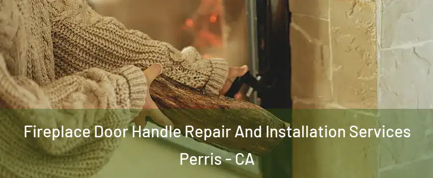  Fireplace Door Handle Repair And Installation Services Perris - CA