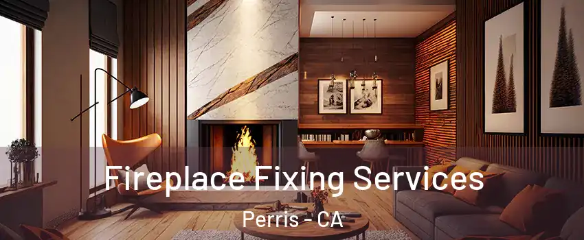  Fireplace Fixing Services Perris - CA