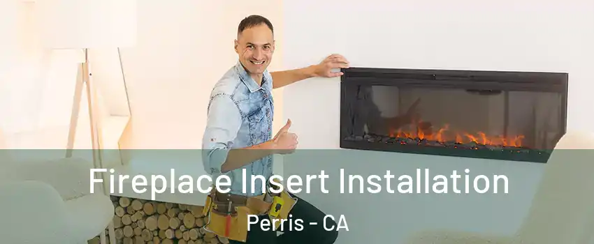  Fireplace Insert Installation Perris - CA