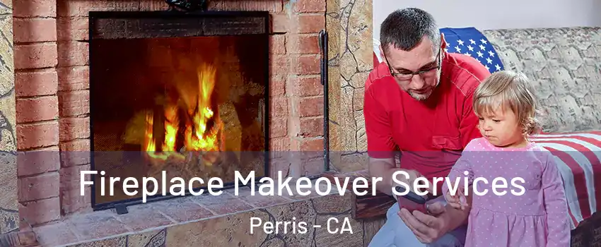  Fireplace Makeover Services Perris - CA