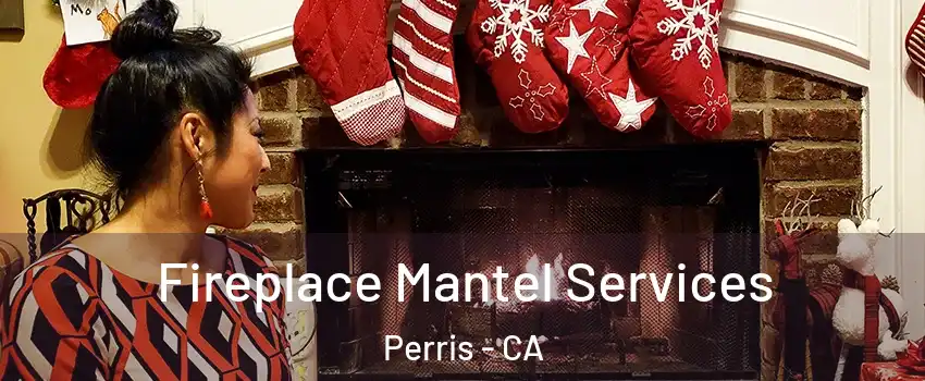  Fireplace Mantel Services Perris - CA