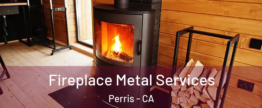 Fireplace Metal Services Perris - CA