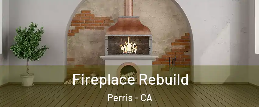  Fireplace Rebuild Perris - CA