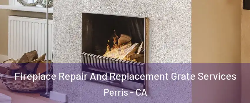  Fireplace Repair And Replacement Grate Services Perris - CA