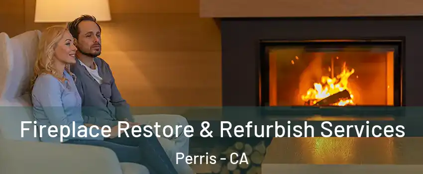  Fireplace Restore & Refurbish Services Perris - CA