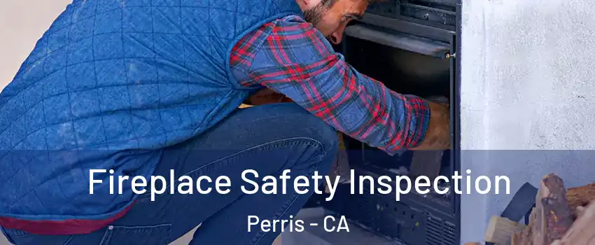  Fireplace Safety Inspection Perris - CA