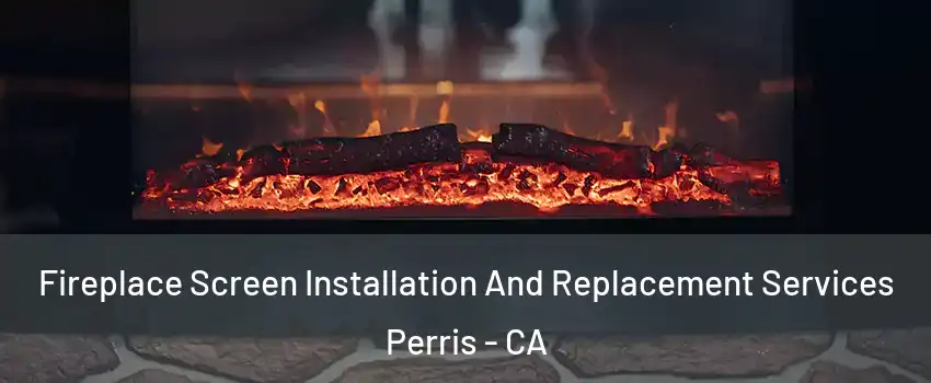  Fireplace Screen Installation And Replacement Services Perris - CA