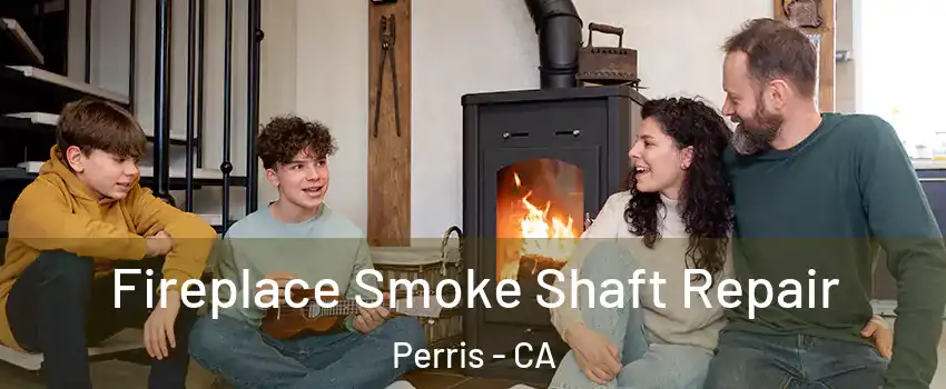  Fireplace Smoke Shaft Repair Perris - CA