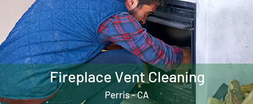  Fireplace Vent Cleaning Perris - CA