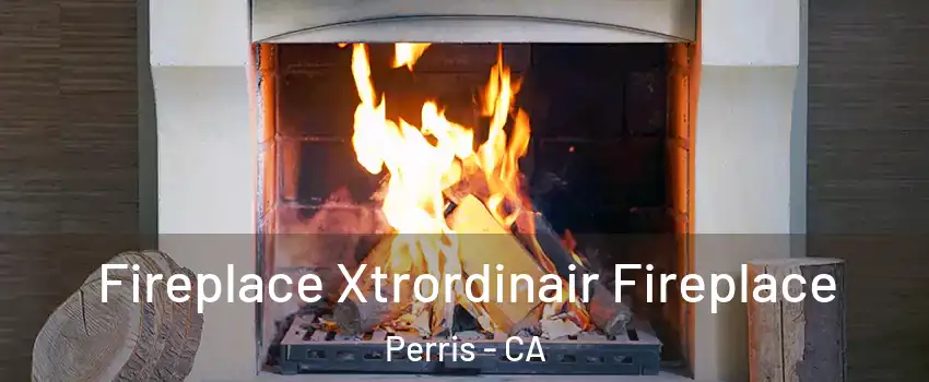  Fireplace Xtrordinair Fireplace Perris - CA