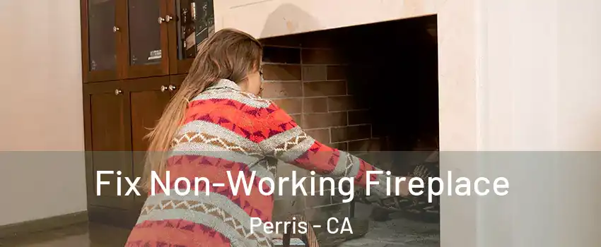  Fix Non-Working Fireplace Perris - CA