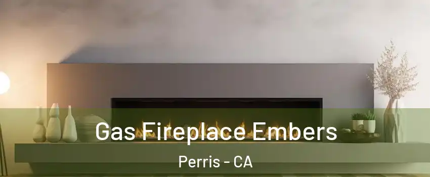  Gas Fireplace Embers Perris - CA