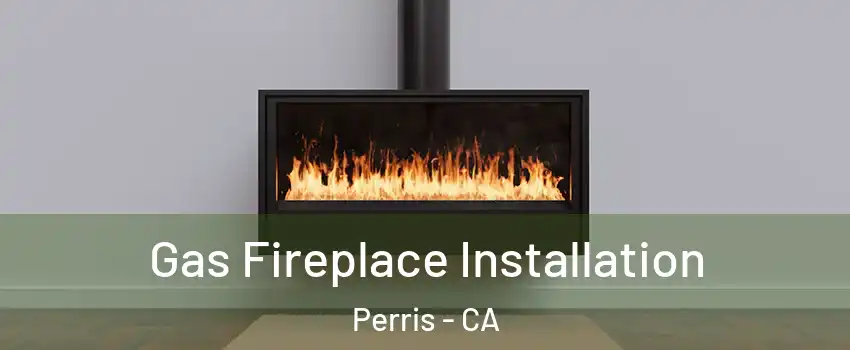  Gas Fireplace Installation Perris - CA