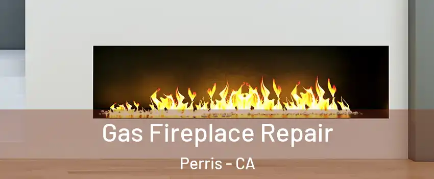  Gas Fireplace Repair Perris - CA