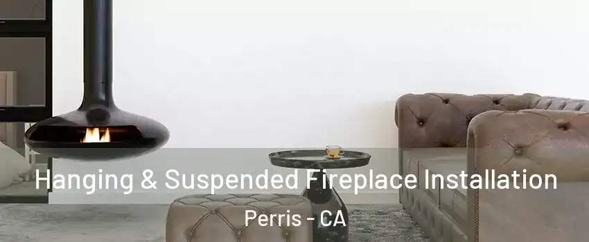  Hanging & Suspended Fireplace Installation Perris - CA