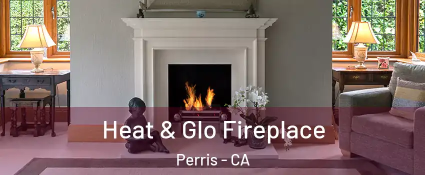  Heat & Glo Fireplace Perris - CA