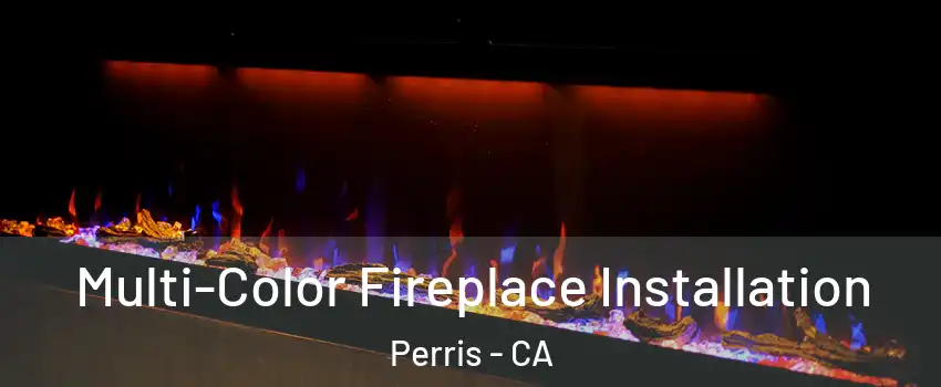  Multi-Color Fireplace Installation Perris - CA