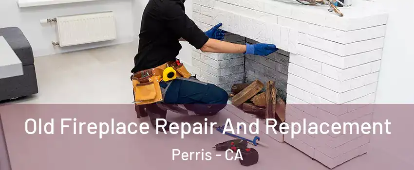  Old Fireplace Repair And Replacement Perris - CA