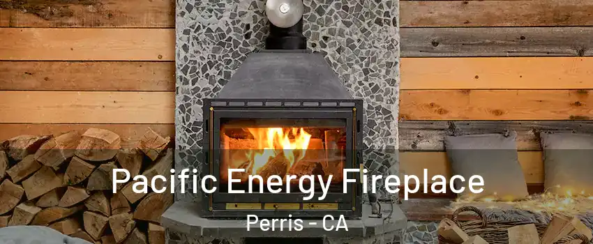  Pacific Energy Fireplace Perris - CA