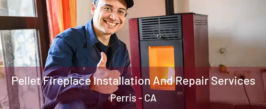  Pellet Fireplace Installation And Repair Services Perris - CA