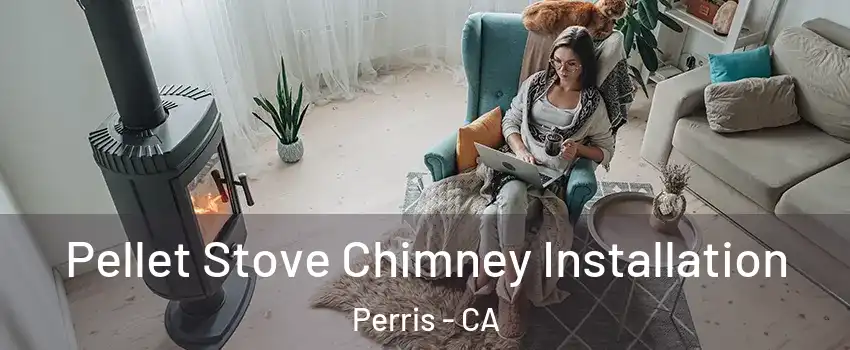  Pellet Stove Chimney Installation Perris - CA