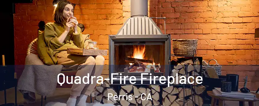 Quadra-Fire Fireplace Perris - CA
