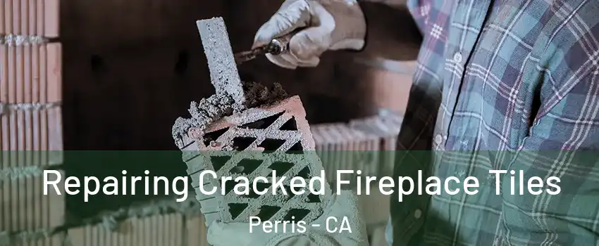  Repairing Cracked Fireplace Tiles Perris - CA